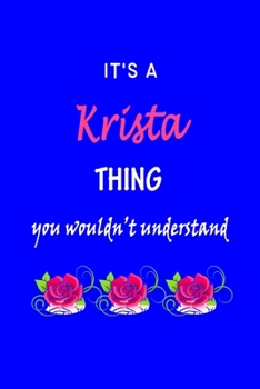 It's A  Krista  Thing You Wouldn't Understand: Kristal  First Name Personalized Journal 6x9 Notebook, Wide Ruled (Lined) blank pages Funny  Cover for Girls and Women with Pink Name, Roses, on Blue