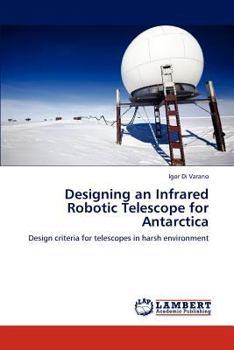 Paperback Designing an Infrared Robotic Telescope for Antarctica Book