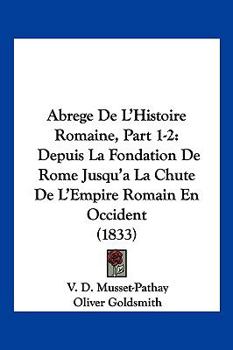 Paperback Abrege De L'Histoire Romaine, Part 1-2: Depuis La Fondation De Rome Jusqu'a La Chute De L'Empire Romain En Occident (1833) [French] Book