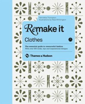 Hardcover Remake It: Clothes: The Essential Guide to Resourceful Fashion with Over 500 Tricks, Tips and Inspirational Designs Book