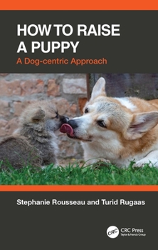 Paperback How to Raise a Puppy: A Dog-Centric Approach Book