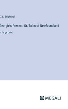 Georgie's Present; Or, Tales of Newfoundland: in large print
