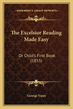 Paperback The Excelsior Reading Made Easy: Or Child's First Book (1855) Book