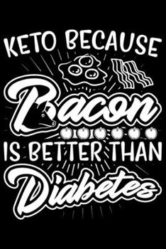 Paperback Keto Because Bacon Is Better Than Diabetes: Keto notebook, keto gifts for women, keto gift ideas 6x9 Journal Gift Notebook with 125 Lined Pages Book
