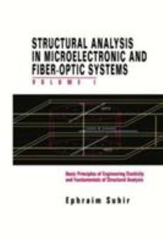 Hardcover Structural Analysis in Microelectronic and Fiber-Optic Systems: Volume I Basic Principles of Engineering Elastictiy and Fundamentals of Structural Ana Book