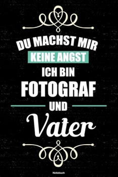 Paperback Du machst mir keine Angst ich bin Fotograf und Vater Notizbuch: Fotograf Journal DIN A5 liniert 120 Seiten Geschenk [German] Book