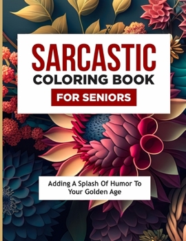 Paperback Sarcastic Coloring Book for Seniors: Adding a Splash of Humour to Your Golden Age Book