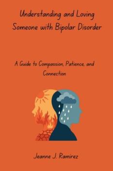 Paperback Understanding and Loving Someone with Bipolar Disorder: A Guide to Compassion, Patience, and Connection Book