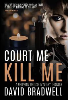 Court Me Kill Me: A Gripping British Mystery Thriller - Anna Burgin Book 5 - Book #4 of the Anna Burgin