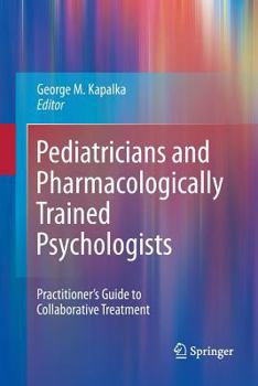 Paperback Pediatricians and Pharmacologically Trained Psychologists: Practitioner's Guide to Collaborative Treatment Book