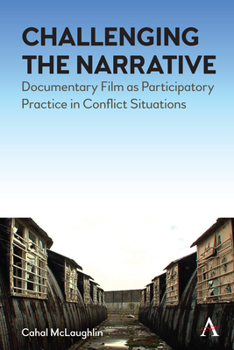 Paperback Challenging the Narrative: Documentary Film as Participatory Practice in Conflict Situations Book