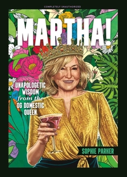 It's a Good Thing : An Unauthorized Collection of Wise & Witty Words on Style, Cookies, and Unapologetic Success from the O.G. Domestic Queen, Martha Stewart