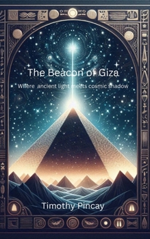 Paperback The Beacon of Giza: Where ancient light meets cosmic shadow Book