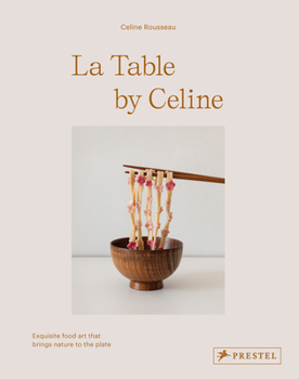 Hardcover La Table by Celine: Exquisite Food Art That Brings Nature to the Plate Book