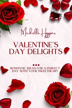 Paperback Valentine's Day Delights: Romantic Ideas for a Perfect Day with Your Sweetheart Book