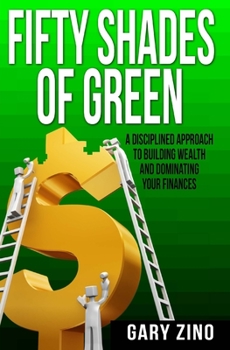 Paperback Fifty Shades Of Green: A disciplined approach to managing your wealth and dominating your finances Book