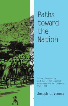 Paperback Paths toward the Nation: Islam, Community, and Early Nationalist Mobilization in Eritrea, 1941-1961 Book