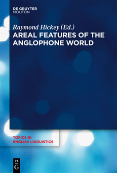 Areal Features of the Anglophone World - Book #80 of the Topics in English Linguistics [TiEL]