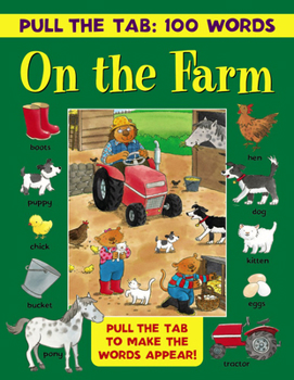 Hardcover Pull the Tab 100 Words: On the Farm: Pull the Tab to Make the Words Appear! Book
