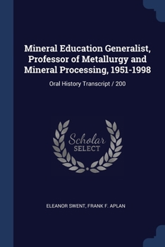 Paperback Mineral Education Generalist, Professor of Metallurgy and Mineral Processing, 1951-1998: Oral History Transcript / 200 Book