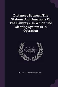 Paperback Distances Between The Stations And Junctions Of The Railways On Which The Clearing System Is In Operation Book