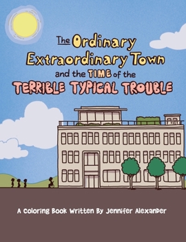 Paperback The Ordinary Extraordinary Town and the Time of the Terrible Typical Troubles: A Coloring Book