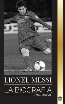 Paperback Lionel Messi: La biografía del mejor futbolista profesional del Barcelona [Spanish] Book