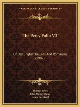 Paperback The Percy Folio V3: Of Old English Ballads And Romances (1907) Book