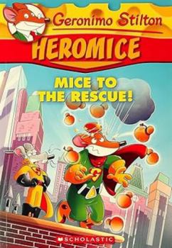 Geronimo Stilton Heromice: Mice of The Rescue - 1 - Book #1 of the Geronimo Stilton Heromice