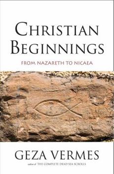 Hardcover Christian Beginnings: From Nazareth to Nicaea Book
