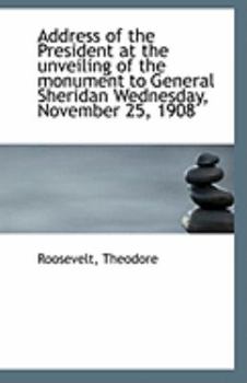 Paperback Address of the President at the Unveiling of the Monument to General Sheridan Wednesday, November 25 Book