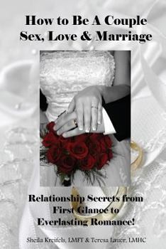 Paperback How to Be a Couple: Sex, Love & Marriage: Relationship Secrets from First Glance to Everlasting Romance! Book