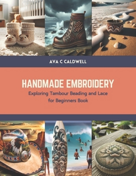 Paperback Handmade Embroidery: Exploring Tambour Beading and Lace for Beginners Book