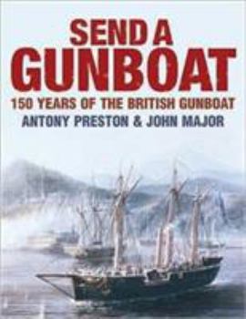 Hardcover Send a Gunboat: The Victorian Navy and Supremacy at Sea, 1854-1904. Antony Preston and John Major Book