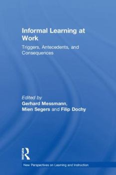 Hardcover Informal Learning at Work: Triggers, Antecedents, and Consequences Book