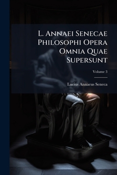 Paperback L. Annaei Senecae Philosophi Opera Omnia Quae Supersunt; Volume 3 [Latin] Book