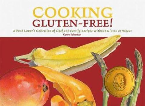 Hardcover Cooking Gluten-Free!: A Food Lover's Collection of Chef and Family Recipes Without Gluten or Wheat Book