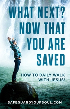 Paperback What Next? Now that You Are Saved: How to Daily Walk with Jesus Book