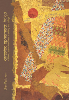 Hardcover Arrested Ephemera: Haiga: 45 Haiku Poems Interpreted in Etching and Collage Book
