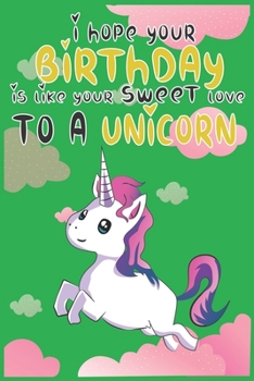 I Hope Your Birthday is Like Making Sweet Love To A Unicorn: Magical Unicorn Composition Notebook - Magical Unicorn Memory Journal Notebook, Perfect ... to notes in class, SoftCover, Matte-Finish