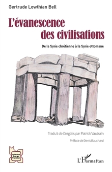 L'évanescence des civilisations: De la Syrie chrétienne à la Syrie ottomane (French Edition)