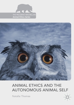 Paperback Animal Ethics and the Autonomous Animal Self Book