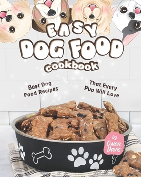 Paperback Easy Dog Food Cookbook: Best Dog Food Recipes That Every Pup Will Love Book