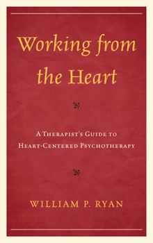 Hardcover Working from the Heart: A Therapist's Guide to Heart-Centered Psychotherapy Book