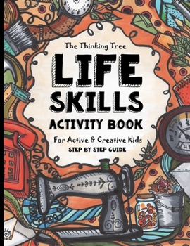 Paperback Life Skills Activity Book - For Active & Creative Kids - The Thinking Tree: Fun-Schooling for Ages 8 to 16 - Including Students with ADHD, Autism & Dy Book