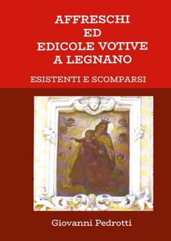 Paperback Affreschi ed Edicole Votive in Legnano: Esistenti e scomparsi [Italian] Book