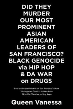 DID THEY MURDER OUR MOST PROMINENT ASIAN AMERICAN LEADERS OF SAN FRANCISCO? BLACK GENOCIDE via HIP HOP & DA WAR on DRUGS