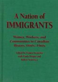 A nation of immigrants: Women, workers, and communities in Canadian history, 1840s-1960s
