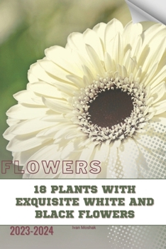 Paperback 18 Plants with Exquisite White and Black Flowers: Become flowers expert Book