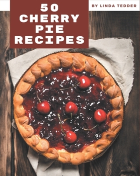 Paperback 50 Cherry Pie Recipes: Make Cooking at Home Easier with Cherry Pie Cookbook! Book